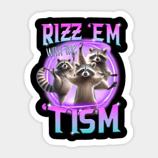 Rizz Em With The Tism Raccoon Trash Panda Funny Tism Autism Sticker